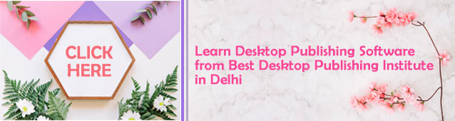 Click Here to Learn Desktop Publishing Software from Best Desktop Publishing Institute in Delhi