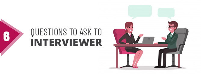 Make a List of a Few Questions that You can Ask to Interviewer 
