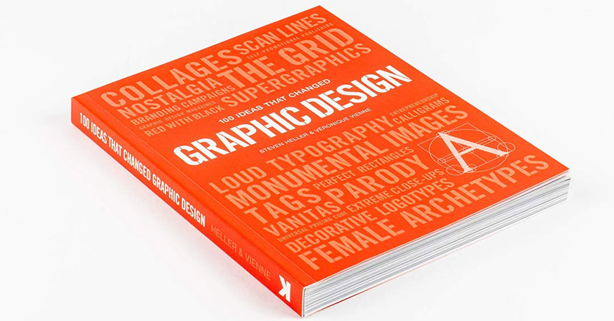 Must Read Graphic Design Books: 100 Ideas that Changed Graphic Design by Steven Heller
