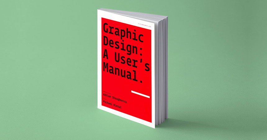 Must Read Graphic Design Books: Graphic Design: A User's Manual by Adrian Shaughnessy