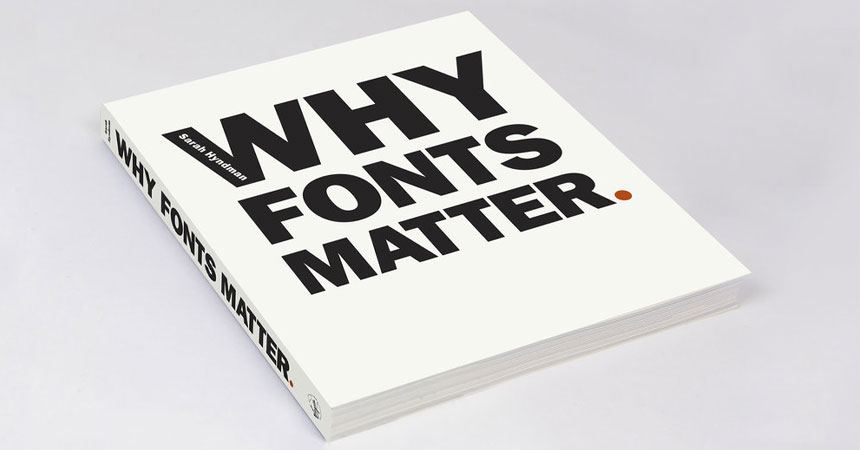 Must Read Graphic Design Books: Why Fonts Matter by Sarah Hyndman