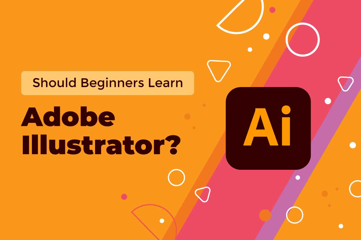 Should Beginners Invest Time In Learning Adobe Illustrator 