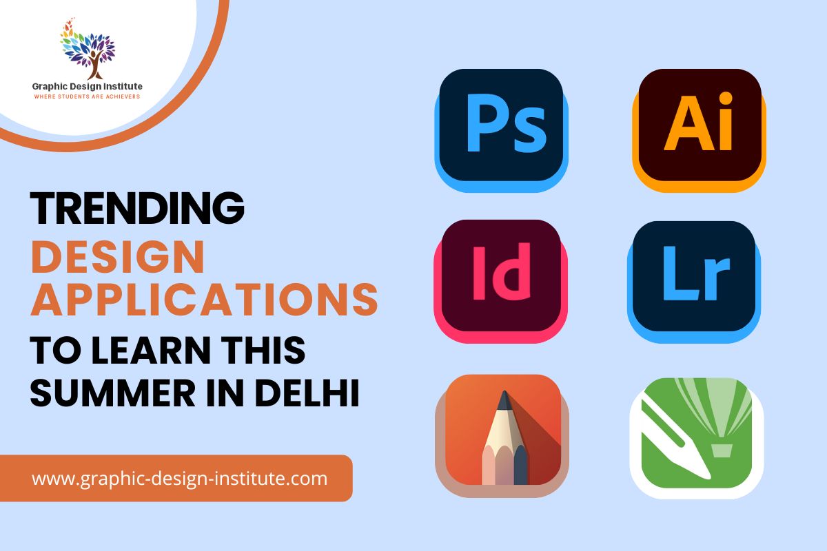 Top Trending Design Applications to learn this summer at Graphic Design Institute in Delhi
