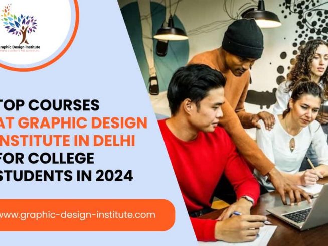 Top Courses for College Students in 2024 at Graphic Design Institute in Delhi